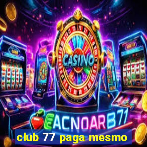 club 77 paga mesmo